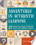 Adventures in authentic learning : 21 step-by-step projects from an Edtech coach /