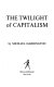 The twilight of capitalism / by Michael Harrington.