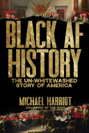 Black AF history : the un-whitewashed story of America / Michael Harriot.