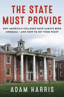 The state must provide : why America's colleges have always been unequal--and how to set them right /