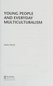 Young people and everyday multiculturalism Anita Harris.