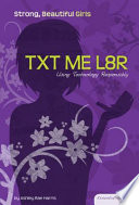 Txt me l8r : using technology responsibly /