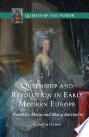 Queenship and revolution in early modern Europe : Henrietta Maria and Marie Antoinette /