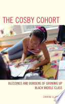 The Cosby cohort : blessings and burdens of growing up Black middle class /