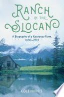 Ranch in the Slocan : a biography of a Kootenay farm, 1896-2017 /