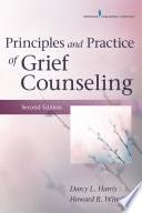 Principles and practice of grief counseling / Darcy L. Harris, Howard R. Winokuer.