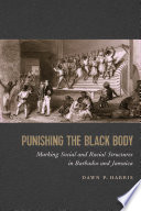 Punishing the black body : marking social and racial structures in Barbados and Jamaica /