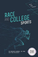 Race and college sports / by Duchess Harris, JD, PhD ; with Tom Streissguth.