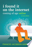 I found it on the Internet : coming of age online /