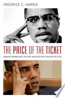 The price of the ticket : Barack Obama and the rise and decline of Black politics /