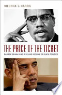 The price of the ticket : Barack Obama and the rise and decline of Black politics /