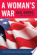 A woman's war : the professional and personal journey of the Navy's first African American female intelligence officer / Gail Harris ; with Pam McLaughlin.