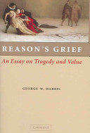 Reason's grief : an essay on tragedy and value / George W. Harris.