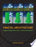 Fractal architecture : organic design philosophy in theory and practice / James Harris.