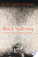 Black suffering : silent pain, hidden hope /