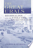 The Great Urals : regionalism and the evolution of the Soviet system /