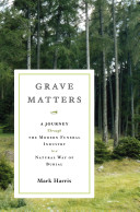 Grave matters : a journey through the modern funeral industry to a natural way of burial /