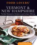 Food Lovers'' Guide to® Vermont & New Hampshire : the Best Restaurants, Markets & Local Culinary Offerings.