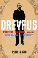 Dreyfus : politics, emotion, and the scandal of the century /