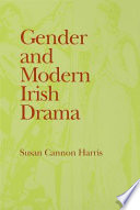 Gender and modern Irish drama / Susan Cannon Harris.