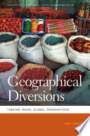 Geographical diversions : Tibetan trade, global transactions / Tina Harris.