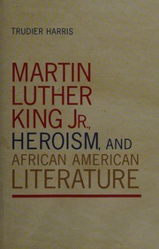 Martin Luther King Jr., Heroism, and African American Literature /
