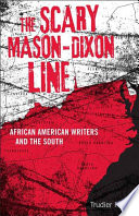 The scary Mason-Dixon Line : African American writers and the South / Trudier Harris.