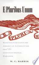 E pluribus unum : nineteenth-century American literature & the Constitutional paradox / W.C. Harris.