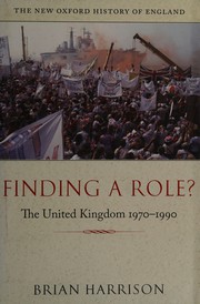 Finding a role? : the United Kingdom, 1970-1990 / Brian Harrison.
