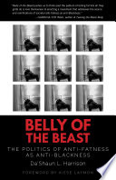 Belly of the beast : the politics of anti-fatness as anti-blackness / Da'Shaun Harrison ; foreword by Kiese Laymon.