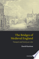 The bridges of medieval England : transport and society, 400-1800 /