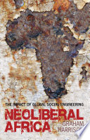 Neoliberal Africa : the impact of global social engineering / Graham Harrison.