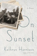 On Sunset : a memoir / by Kathryn Harrison.
