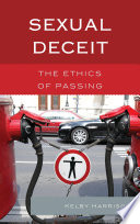 Sexual deceit the ethics of passing / Kelby Harrison.