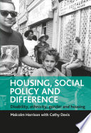 Housing, social policy, and difference : disability, ethnicity, gender, and housing / Malcolm Harrison with Cathy Davis.