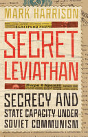 Secret Leviathan : secrecy and state capacity under Soviet communism /