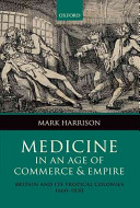 Medicine in an age of commerce and empire : Britain and its tropical colonies, 1660-1830 /
