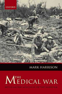 The medical war : British military medicine in the First World War / by Mark Harrison.