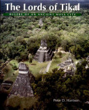 The lords of Tikal : rulers of an ancient Maya city / Peter D. Harrison.