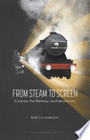 From steam to screen : cinema, the railways and modernity /