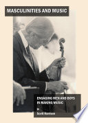 Masculinities and Music : Engaging Men and Boys in Making Music.