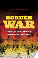 Border war : fighting over slavery before the Civil War /