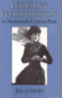 Policing prostitution in nineteenth-century Paris / Jill Harsin.