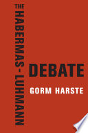 The Habermas-Luhmann debate / Gorm Harste.