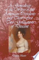 A genealogy of the wives of the American presidents and their first two generations of descent /