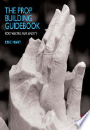 The prop building guidebook : for theatre, film, and tv /