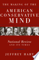 The making of the American conservative mind : National review and its times /