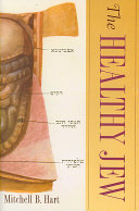 The healthy Jew : the symbiosis of Judaism and modern medicine /