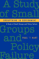 Groupthink in government : a study of small groups and policy failure /