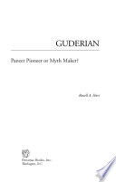 Guderian : Panzer pioneer or myth maker? / Russell A. Hart.